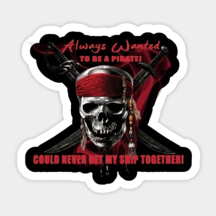 Always Wanted To Be A Pirate Sticker